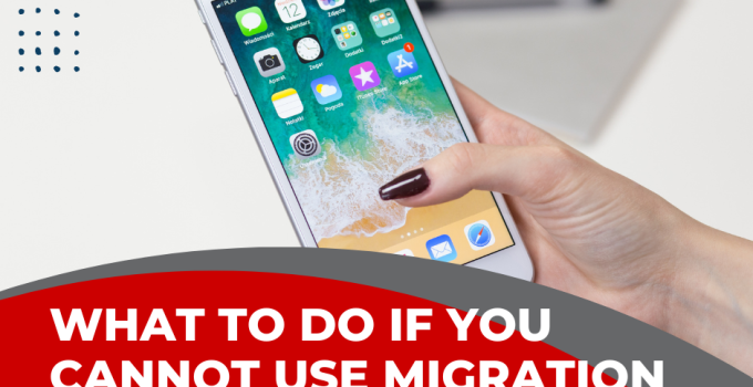 What to Do If You Cannot Use Migration on iPhone